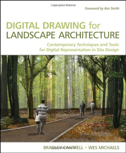 Digital Drawing For Landscape Architecture Contemporary Techniques And Tools For Digital Representation In Site Design 1st Edition Bradley Cantrell