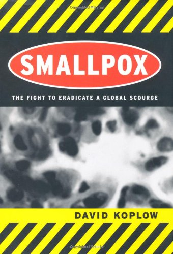 Smallpox The Fight To Eradicate A Global Scourge 1st Edition David A Koplow