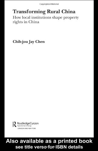 Transforming Rural China How Local Institutions Shape Property Rights In China 1st Chihjou J Chen