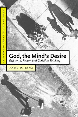 God The Minds Desire Reference Reason And Christian Thinking Paul D Janz