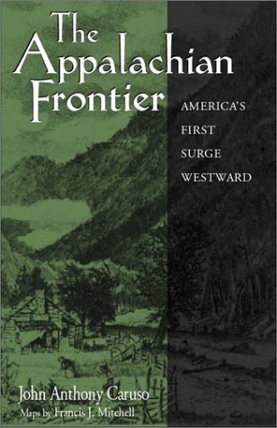 The Appalachian Frontier Americas First Surge Westward Appalachian Echoes 1st Edition John Anthony Caruso