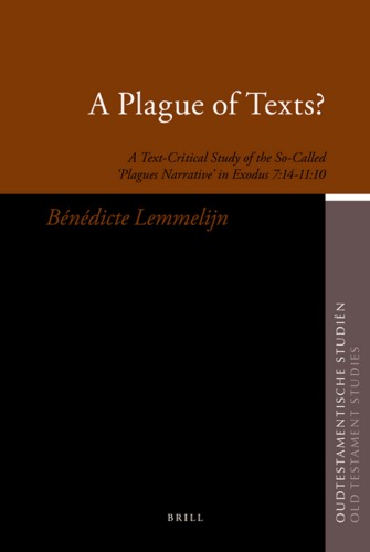 A Plague Of Texts A Textcritical Study Of The Socalled Plagues Narrative In Exodus 7141110 Oudtestamentische Studien Old Testament Studies Bndicte Lemmelijn