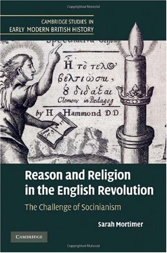 Reason And Religion In The English Revolution The Challenge Of Socinianism 1st Edition Sarah Mortimer