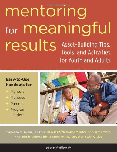 Mentoring For Meaningful Results Assetbuilding Tips Tools And Activities For Youth And Adults Kristie Probst