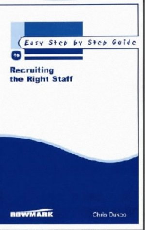 The Easy Step By Step Guide To Recruiting The Right Staff Easy Step By Step Guides Chris Dukes