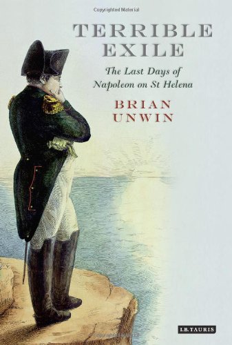 Terrible Exile The Last Days Of Napoleon On St Helena Brian Unwin