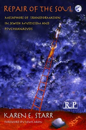 Repair Of The Soul Metaphors Of Transformation In Jewish Mysticism And Psychoanalysis Relational Perspectives Book Series 1st Edition Karen E Starr