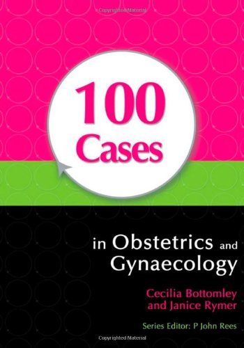 100 Cases In Obstetrics And Gynaecology A Hodder Arnold Publication 1st Edition Cecilia Bottomley