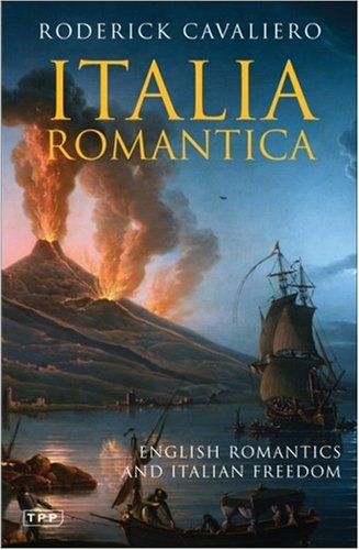 Italia Romantica English Romantics And Italian Freedom Roderick Cavaliero