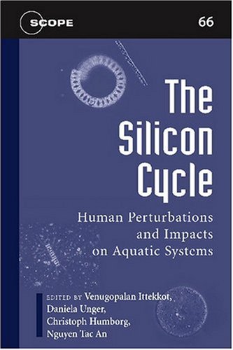 The Silicon Cycle Human Perturbations And Impacts On Aquatic Systems Scientific Committee On Problems Of The Environment Scope Series 1st Edition Venugopalan Ittekkot