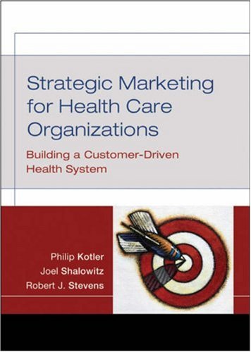 Strategic Marketing For Health Care Organizations Building A Customerdriven Health System 1st Edition Philip Kotler