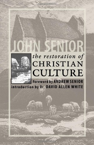 The Restoration Of Christian Culture John Senior