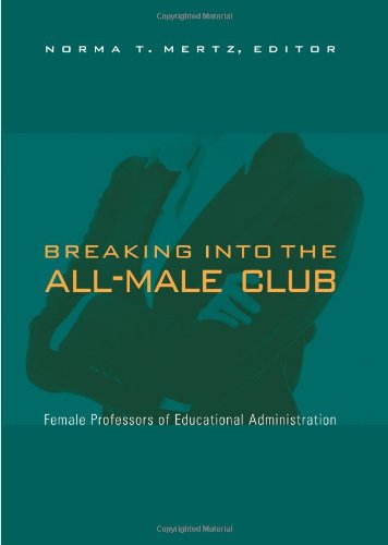 Breaking Into The Allmale Club Female Professors Of Educational Administration Norma T Mertz