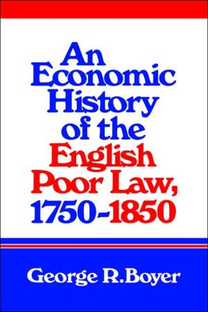 An Economic History Of The English Poor Law 17501850 Boyer