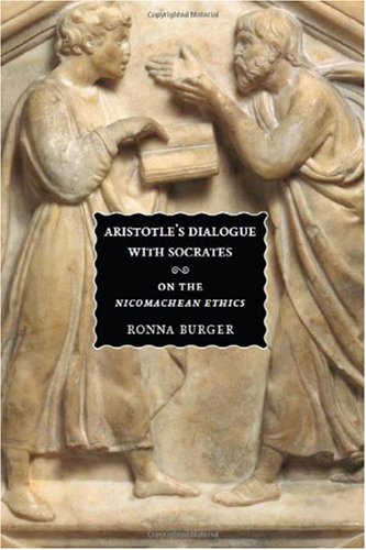 Aristotles Dialogue With Socrates On The Nicomachean Ethics Ronna Burger