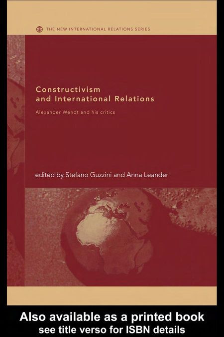 Constructivism And International Relations Alexander Wendt And His Critics 1st Edition Stefano Guzzini