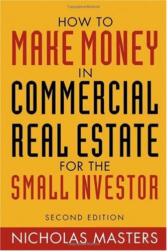 How To Make Money In Commercial Real Estate For The Small Investor 2nd Edition Nicholas Masters