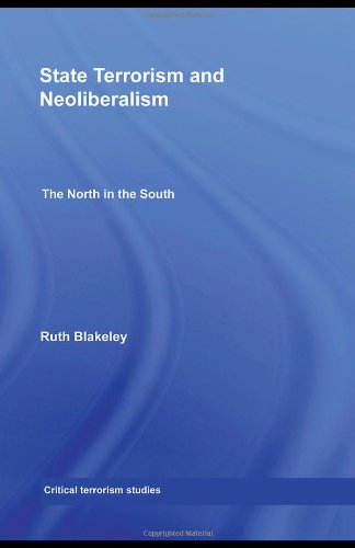 State Terrorism And Neoliberalism The North In The South 1st Edition Ruth Blakeley