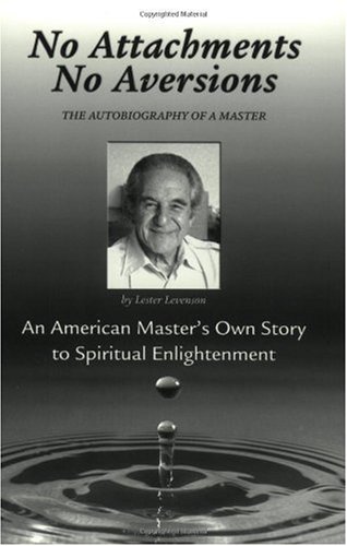 No Attachments No Aversions The Autobiography Of A Master Lester Levenson