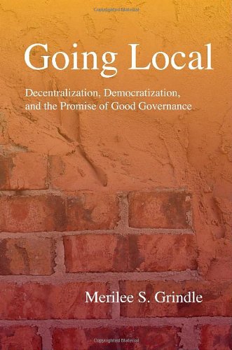 Going Local Decentralization Democratization And The Promise Of Good Governance Merilee S Grindle