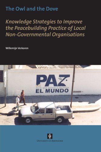 The Owl And The Dove Knowledge Strategies To Improve The Peacebuilding Practice Of Local Nongovernmental Organisations Willemijn Mieke Verkoren