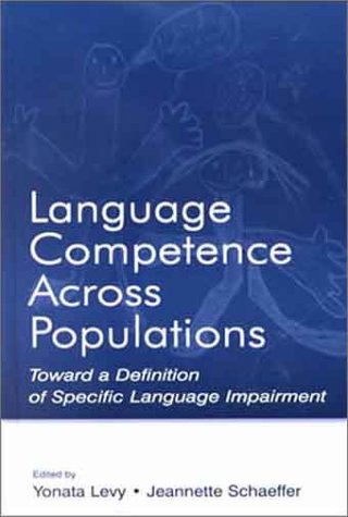 Language Competence Across Populations Toward A Definition Of Specific Language Impairment 1st Edition Yonata Levy