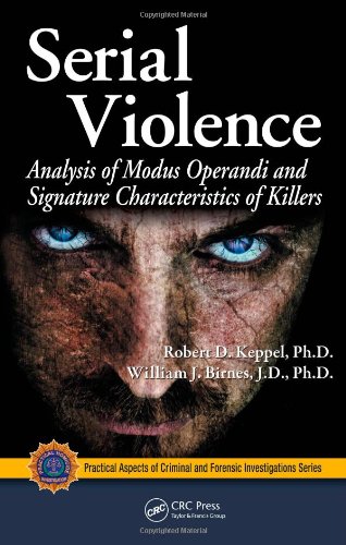 Serial Violence Analysis Of Modus Operandi And Signature Characteristics Of Killers Practical Aspects Of Criminal Forensic Investigations 1st Edition Robert D Keppel
