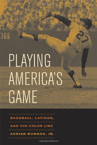 Playing Americas Game Baseball Latinos And The Color Line American Crossroads 1st Edition Adrian Burgos Jr