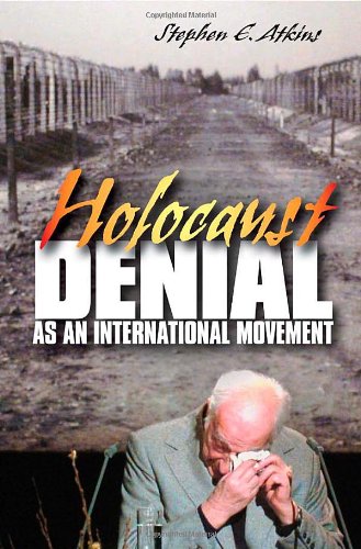 Holocaust Denial As An International Movement Stephen E Atkins