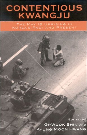 Contentious Kwangju The May 18 Uprising In Koreas Past And Present Kyung Moon Hwang