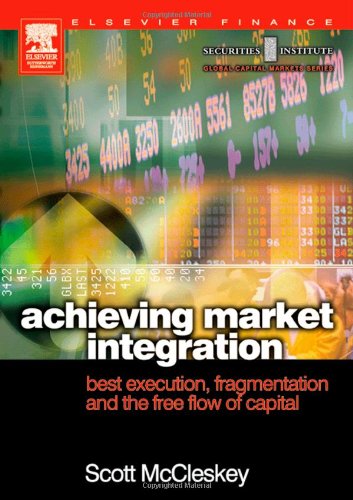 Achieving Market Integration Best Execution Fragmentation And The Free Flow Of Capital Securities Institute Global Capital Markets 1st Edition Scott Mccleskey
