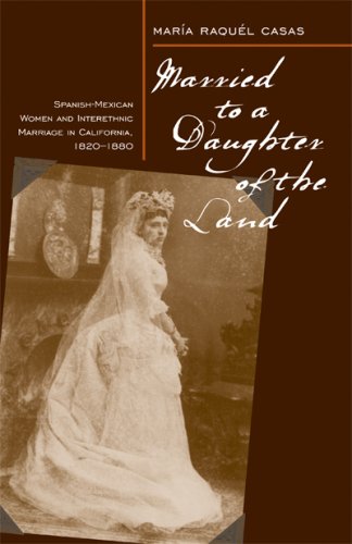 Married To A Daughter Of The Land Spanishmexican Women And Interethnic Marriage In California 182080 Maria Raquel Casas