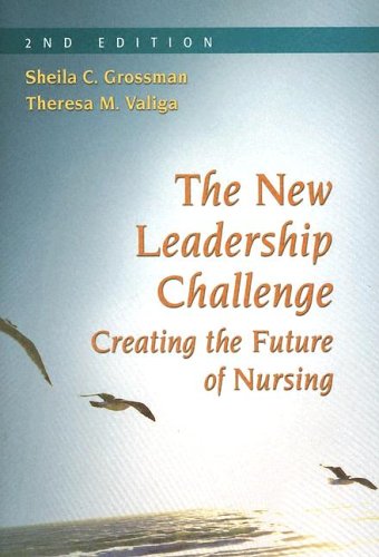 The New Leadership Challenge Creating The Future Of Nursing 2nd Edition 2nd Edition Sheila C
