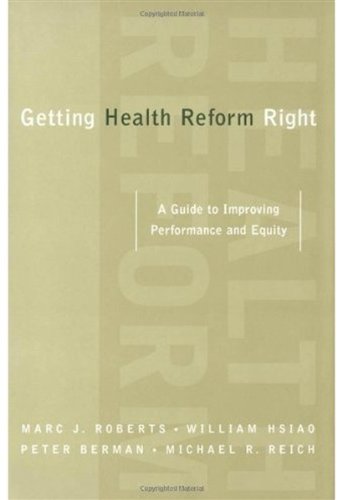 Getting Health Reform Right A Guide To Improving Performance And Equity 1st Edition Marc J Roberts