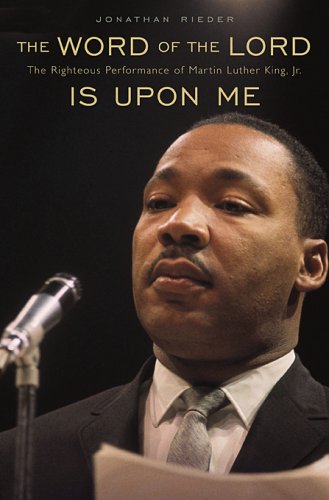 The Word Of The Lord Is Upon Me The Righteous Performance Of Martin Luther King Jr Jonathan Rieder