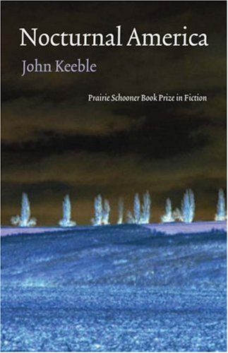 Nocturnal America Prairie Schooner Book Prize In Fiction John Keeble