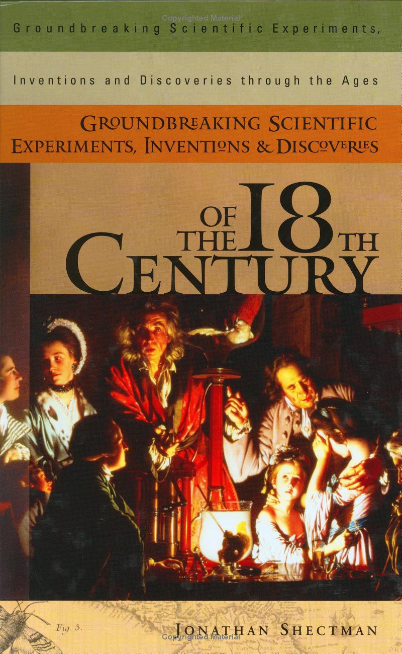 Groundbreaking Scientific Experiments Inventions And Discoveries Of The 18th Century Shectman Jonathan