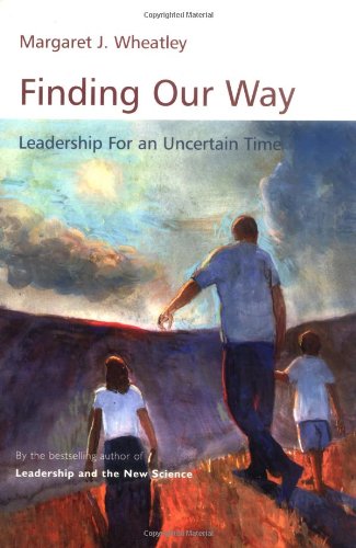 Finding Our Way Leadership For An Uncertain Time Annotated Margaret J Wheatley