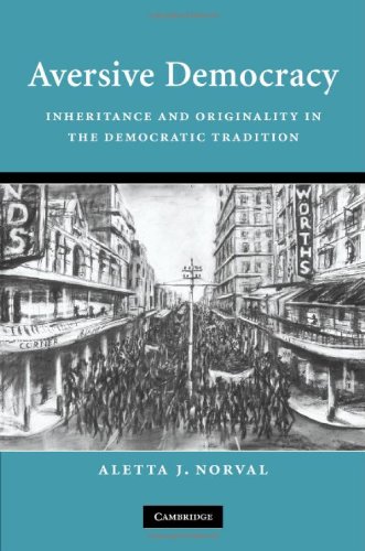 Aversive Democracy Inheritance And Originality In The Democratic Tradition 1st Edition Aletta J Norval