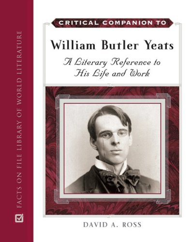 Critical Companion To William Butler Yeats 1st Edition David A Ross