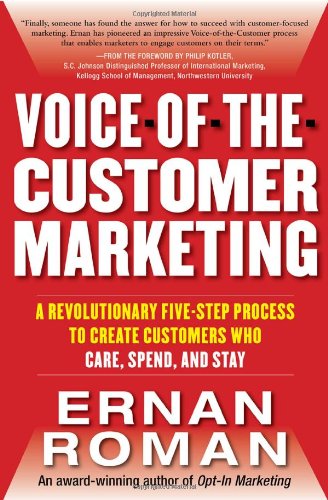 Voiceofthecustomer Marketing A Revolutionary 5step Process To Create Customers Who Care Spend And Stay 1st Edition Ernan Roman