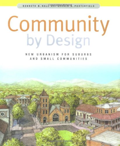 Community By Design New Urbanism For Suburbs And Small Communities 1st Edition Kenneth B Hall