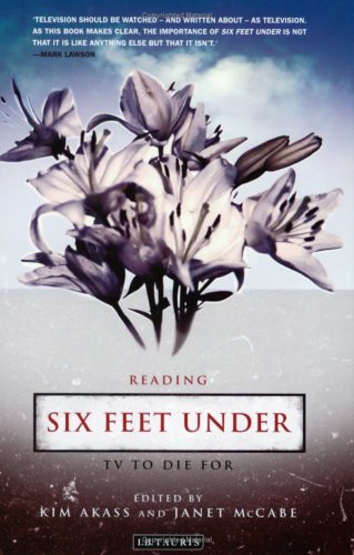 Reading Six Feet Under Tv To Die For Reading Contemporary Television Kim Akass