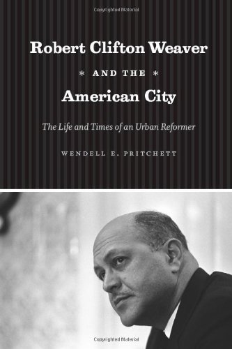 Robert Clifton Weaver And The American City The Life And Times Of An Urban Reformer 1st Edition Wendell E Pritchett