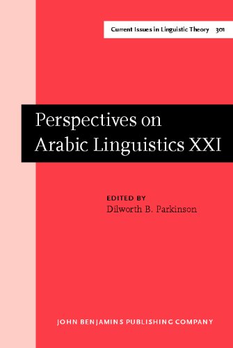 Perspectives On Arabic Linguistics Papers From The Annual Symposium On Arabic Linguistics Volume Xxi Provo Utah March 2007 1st Dilworth B Parkinson Ed
