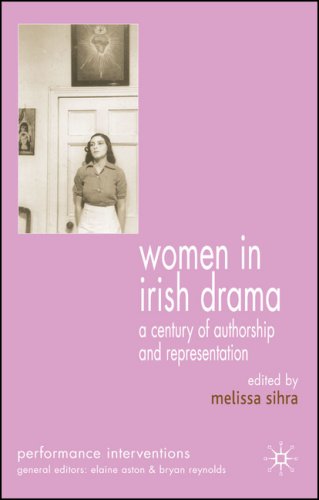 Women In Irish Drama A Century Of Authorship And Representation Performance Interventions Melissa Sihra