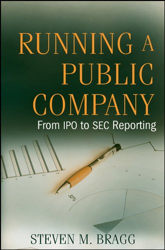 Running A Public Company From Ipo To Sec Reporting 1st Edition Bragg