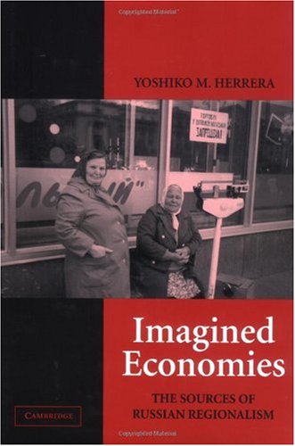 Imagined Economies The Sources Of Russian Regionalism Yoshiko M Herrera