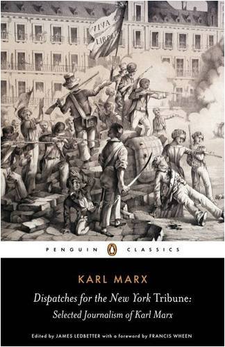 Dispatches For The New York Tribune Selected Journalism Of Karl Marx Karl Marx