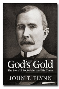 Gods Gold The Story Of Rockefeller And His Times John T Flynn